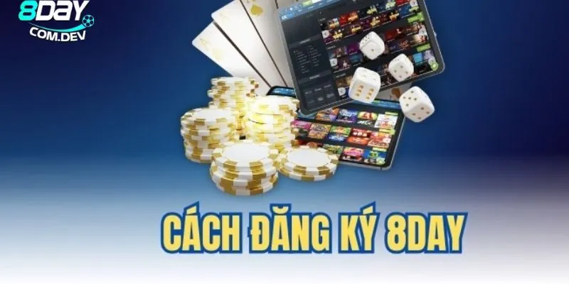 Đăng Ký 8day - Bước Đầu Tiên Để Tham Gia Cược Online 3 Các bước đơn giản để có một tài khoản nhanh chóng