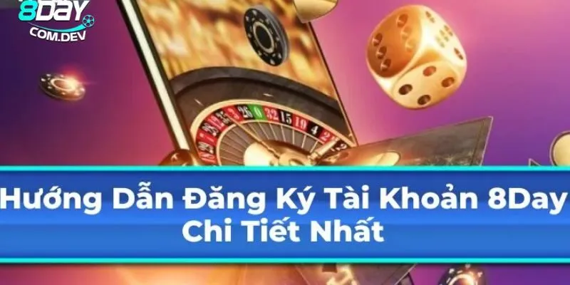 Đăng Ký 8day - Bước Đầu Tiên Để Tham Gia Cược Online 2 Đôi nét về quá trình đăng ký tài khoản trên nền tảng hấp dẫn