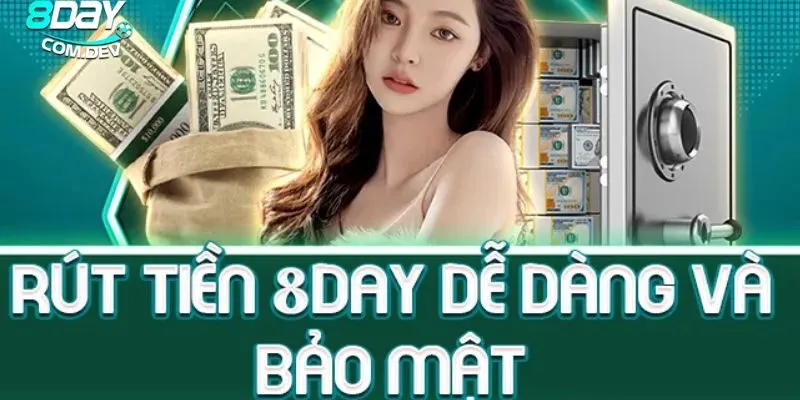 Rút Tiền 8day – Hướng Dẫn Cách Thực Hiện Đơn Giản Nhất 2 Bước đầu trong việc rút tiền trên nền tảng chất lượng